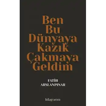 Ben Bu Dünyaya Kazık Çakmaya Geldim