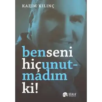 Ben Seni Hiç Unutmadım Ki