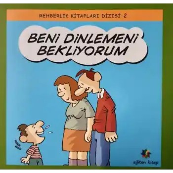 Beni Dinlemeni Bekliyorum - Rehberlik Kitapları Dizisi 2
