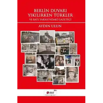 Berlin Duvarı Yıkılırken Türkler ve Batı Yakasındaki Gazeteci