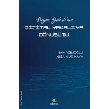 Beyaz Yakalı’nın Dijital Yakalı’ya Dönüşümü