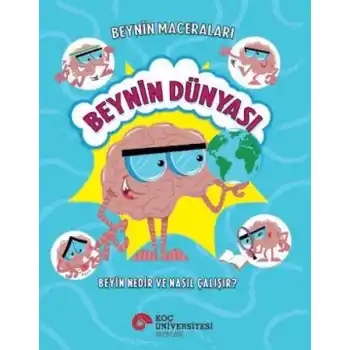 Beynin Maceraları - Beynin Dünyası Beyin Nedir Ve Nasıl Çalışır?