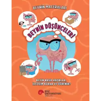 Beynin Maceraları - Beynin Düşünceleri Beyin Nasıl Hatırlar, İletişim Kurar Ve Öğrenir?