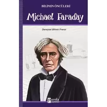 Bilimin Öncüleri - Michael Faraday - Deneysel Bilimin Prensi