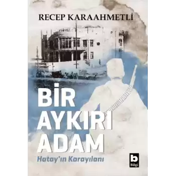 Bir Aykırı Adam Hatay’ın Karayılanı