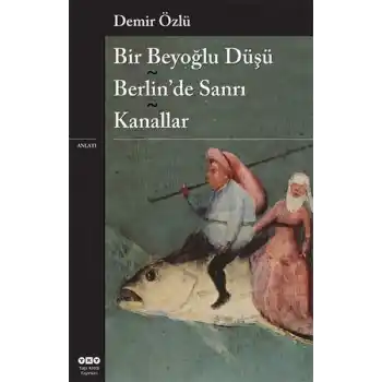Bir Beyoğlu Düşü / Berlinde Sanrı / Kanallar