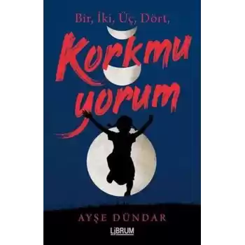 Bir İki Üç Dört Korkmuyorum