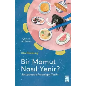 Bir Mamut Nasıl Yenir? & 50 Lokmada İnsanlığın Tarihi