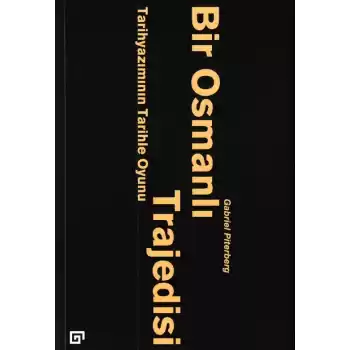 Bir Osmanlı Trajedisi - Tarihyazımının Tarihle Oyunu
