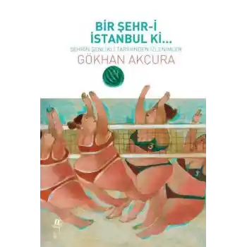 Bir Şehr-i İstanbul Ki... - Şehrin Şenlikli Tarihinden İzlenimler