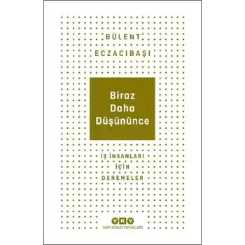 Biraz Daha Düşününce - İş İnsanları İçin Denemeler