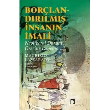 Borçlandırılmış İnsanın İmali - Neoliberal Durum Üzerine Deneme