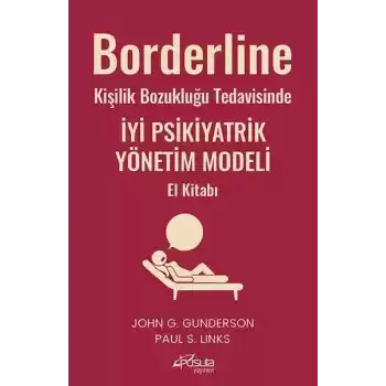 Borderline Kişilik Bozukluğu Tedavisinde İyi Psikiyatrik Yönetim Modeli El Kitabı