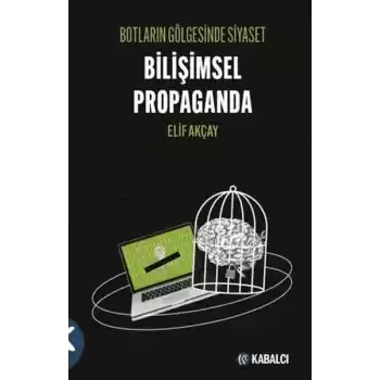 Botların Gölgesinde Siyaset Bilişimsel Propaganda