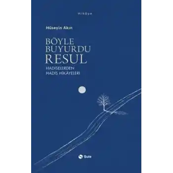 Böyle Buyurdu Resul - Hadiselerden Hadis Hikayeleri