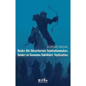 Bozkır Atlı Süvarilerinin Teşkilatlanmaları, Saldırı ve Savunma Taktikleri, Teçhizatları