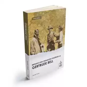 Britanyanın Ortadoğu Politikası ve Gertrude Bell