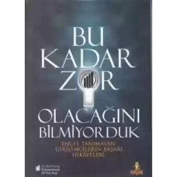 Bu Kadar Zor Olacağını Bilmiyorduk