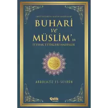 Buhari ve Müslimin İttifak Ettiği Hadisler  Müttefekun Aleyh Hadisler