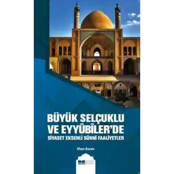 Büyük Selçuklu ve Eyyübilerde Siyaset Eksenli Sünni Faaliyetler