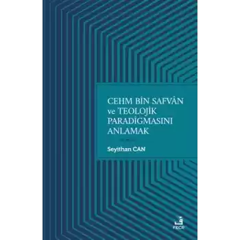 Cehm Bin Safvan ve Teolojik Paradigmasını Anlamak