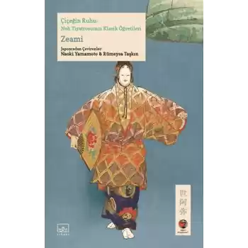 Çiçeğin Ruhu: Noh Tiyatrosunun Klasik Öğretileri Japon Klasikleri