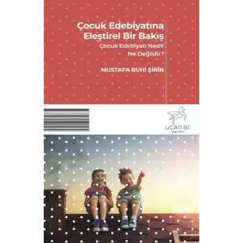 Çocuk Edebiyatına Eleştirel Bir Bakış - Çocuk Edebiyatı Nedir? Ne Değildir?