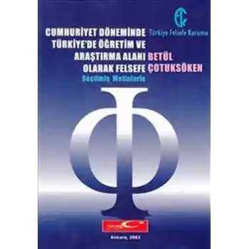 Cumhuriyet Döneminde Türkiyede Öğretim ve Araştırma Alanı Olarak Felsefe