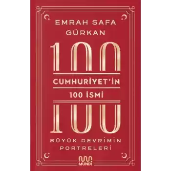 Cumhuriyetin 100 İsmi: Büyük Devrimin Portreleri