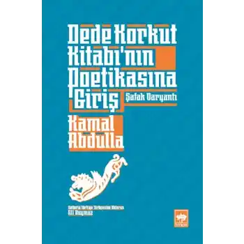 Dede Korkut Kitabı’nın Poetikasına Giriş - Şafak Varyantı