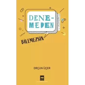 Denemeden Bilemezsin