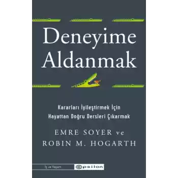Deneyime Aldanmak Kararları İyileştirmek İçin  Hayattan Doğru Dersleri Çıkarmak