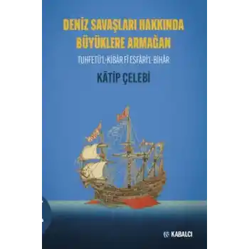 Deniz Savaşları Hakkında Büyüklere Armağan Tuhfetül-Kibâr Fî Esfâril-Bihâr
