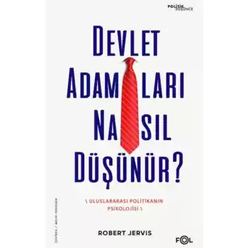 Devlet Adamları Nasıl Düşünür? –Uluslararası Politikanın Psikolojisi–