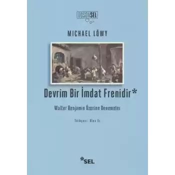Devrim Bir İmdat Frenidir: Walter Benjamin Üzerine Denemeler
