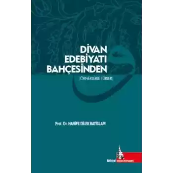 Divan Edebiyatı Bahçesinden (Örneklerle Türler)