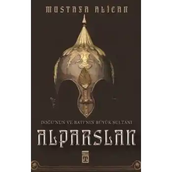 Doğunun ve Batının Büyük Sultanı: Alparslan