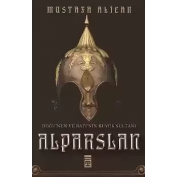 Doğunun ve Batının Büyük Sultanı: Alparslan