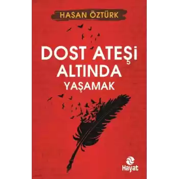 Dost Ateşi Altında Yaşamak