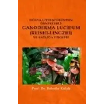 Dünya Literatüründen Örneklerle Ganoderma Lucidum (Reshi-Lingzhi) Ve Sağlığa Etkileri
