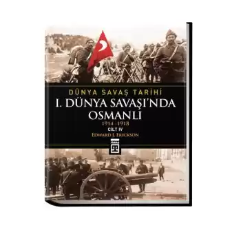 Dünya Savaş Tarihi: I. Dünya SavaşıNda Osmanlı -Cilt 4 (Ciltli)