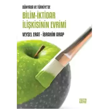 Dünyada ve Türkiyede Bilim - İktidar İlişkisinin Evrimi