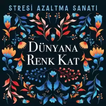 Dünyana Renk Kat - Stresi Azaltma Sanatı