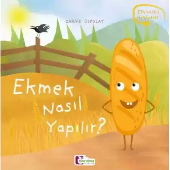 Oluşum Hikayeleri - Ekmek nasıl yapılır?