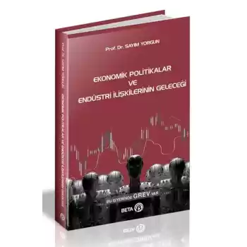 Ekonomik Politikalar ve Endüstri İlişkilerinin Geleceği