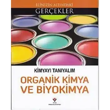 Elinizin Altındaki Gerçekler - Kimyayı Tanıyalım Organik Kimya ve Biyokimya