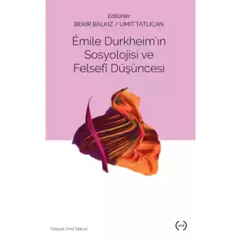 Emile Durkheimin Sosyolojisi ve Felsefi Düşüncesi