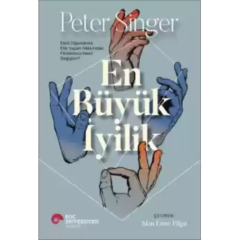 En Büyük İyilik - Etkili Diğerkâmlık Etik Yaşam Hakkındaki Fikirlerimizi Nasıl Değiştirir?