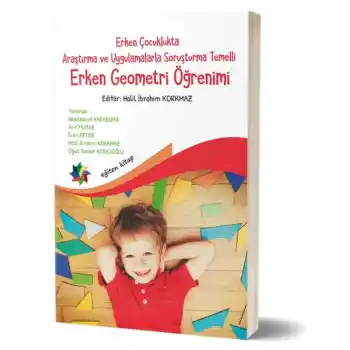 Erken Çocuklukta Araştırma ve Uygulamalarla Soruşturma Temelli Erken Geometri Öğretimi