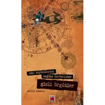Eski Büyücülerden Çağdaş Darbecilere Gizli Örgütler